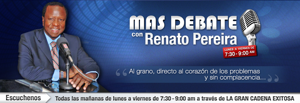 Mas debate con Renato Pereira Todas las mañanas de lunes a viernes de 7:30 - 9:00 am a través de La Gran Cadena Exitosa